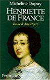 Henriette de france, reine d'angleterre - Micheline Dupuy