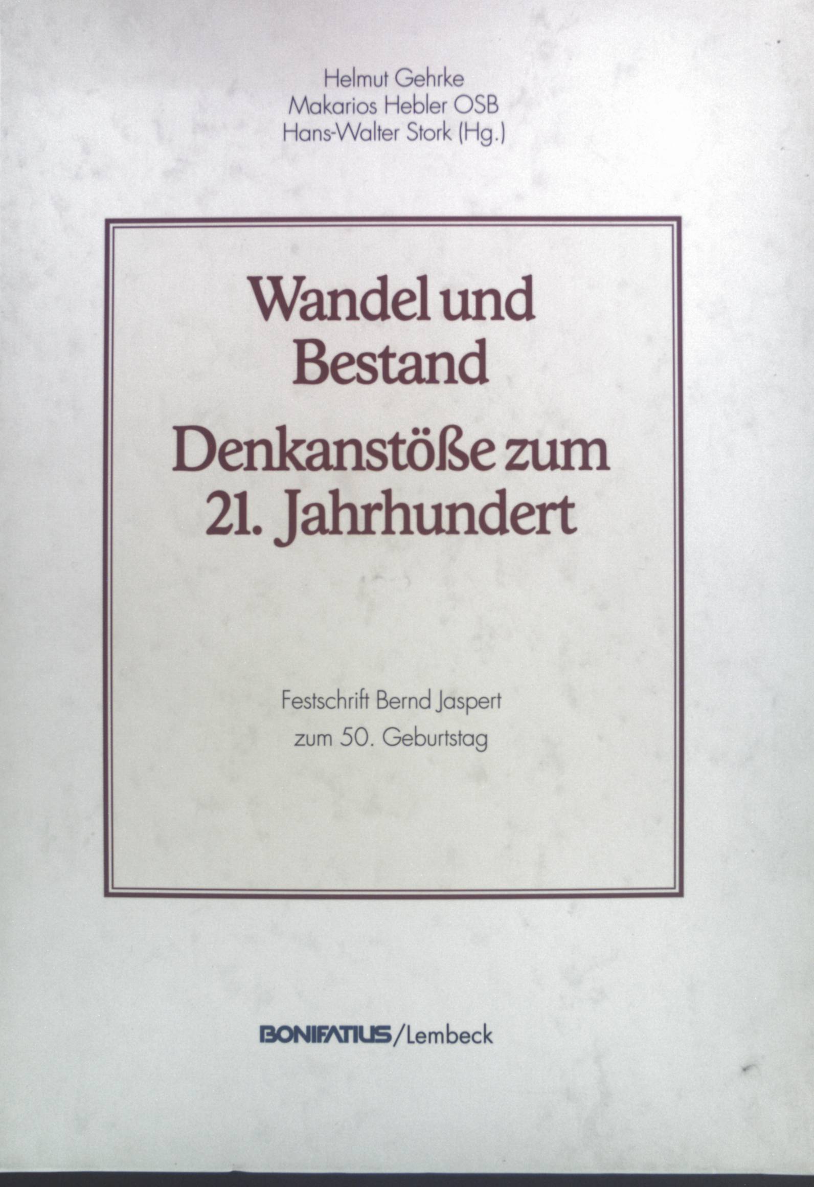 Wandel und Bestand : Denkanstösse zum 21. Jahrhundert ; Festschrift Bernd Jaspert zum 50. Geburtstag. - Gehrke, Helmut und Bernd (Gefeierter) Jaspert