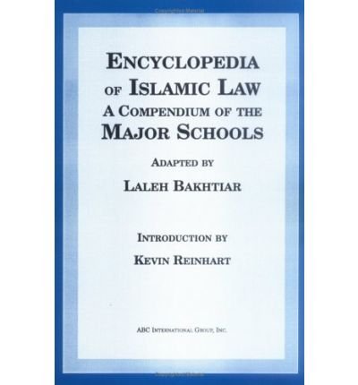 Encyclopedia of Islamic law : a compendium of the views of the major schools - adapted by Laleh Bakhtiar ; introduction by Kevin Reinhart