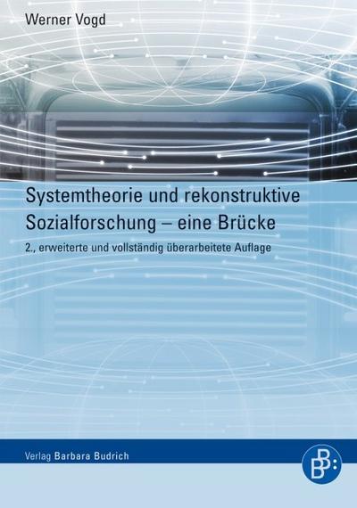 Systemtheorie und rekonstruktive Sozialforschung : Eine empirische Versöhnung unterschiedlicher theoretischer Perspektiven - Werner Vogd