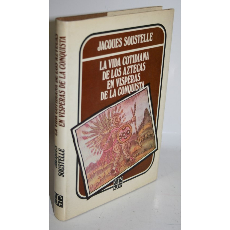 La vida cotidiana de los aztecas en vísperas de la conquista - SOUSTELLE, Jacques