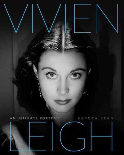 Vivien Leigh : An Intimate Portrait - Bean, Kendra