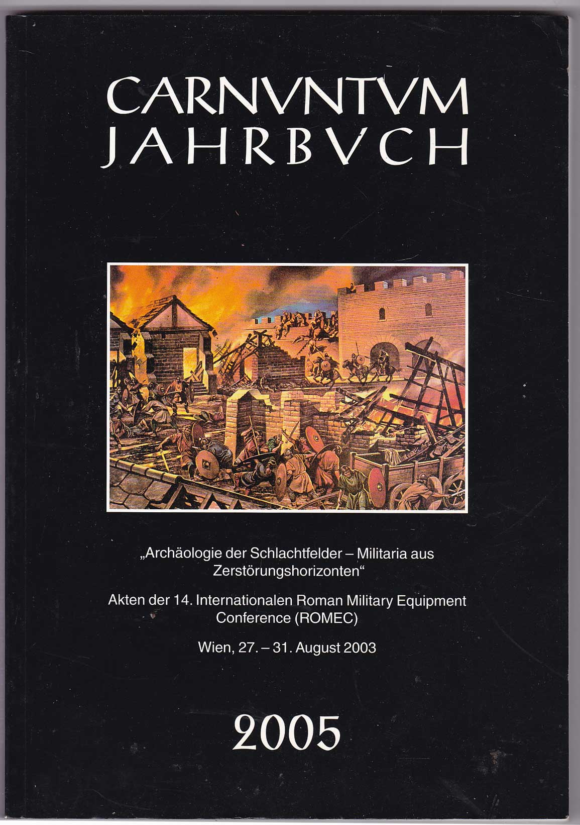 Carnuntum Jahrbuch - Zeitschrift für Archäologie und Kulturgeschichte des Donauraums 2005 - Archäologie der Schlachtfelder. Militaria aus Zerstörungshorizonten