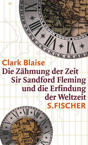 Die Zähmung der Zeit: Sir Sandford Fleming und die Erfindung der Weltzeit - Blaise, Clark