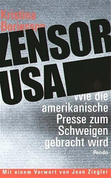 Zensor USA. Wie die amerikanische Presse zum Schweigen gebracht wird - Borjesson, Kristina, Werner Roller Heinz Tophinke u. a.