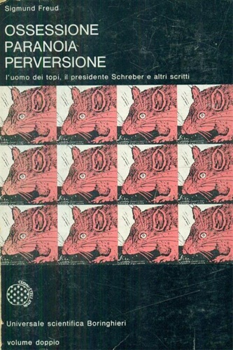 Ossessione, paranoia, perversione. L'uomo dei topi, il presidente schreber e altri scritti. - Freud,Sigmund.