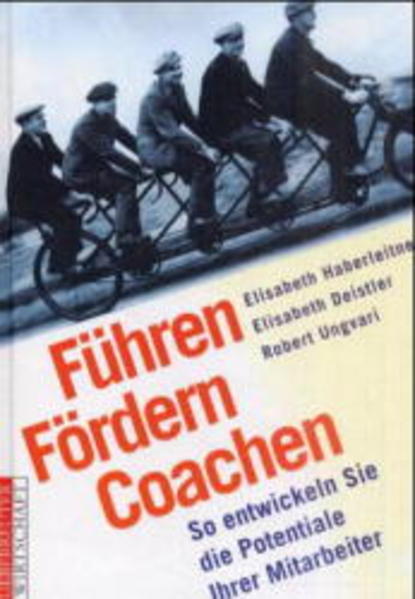 Führen - Fördern - Coachen: So entwickeln Sie die Potentiale Ihrer Mitarbeiter - Haberleitner, Elisabeth, Elisabeth Deistler und Robert Ungvari