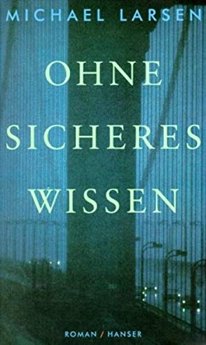 Ohne sicheres Wissen. Aus dem Dän. von Lars Kruse - Larsen, Michael