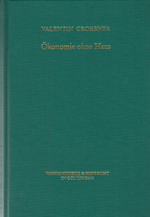 Ökonomie ohne Haus: Zum Wirtschaften armer Leute in Nürnberg am Ende des 15. Jahrhunderts (Veröffentlichungen des Max-Planck-Instituts für Geschichte, Band 108) - Groebner, Valentin