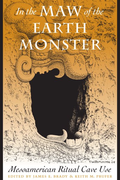 In the Maw of the Earth Monster : Mesoamerican Ritual Cave Use - Brady, James E. (EDT); Prufer, Keith M. (EDT)