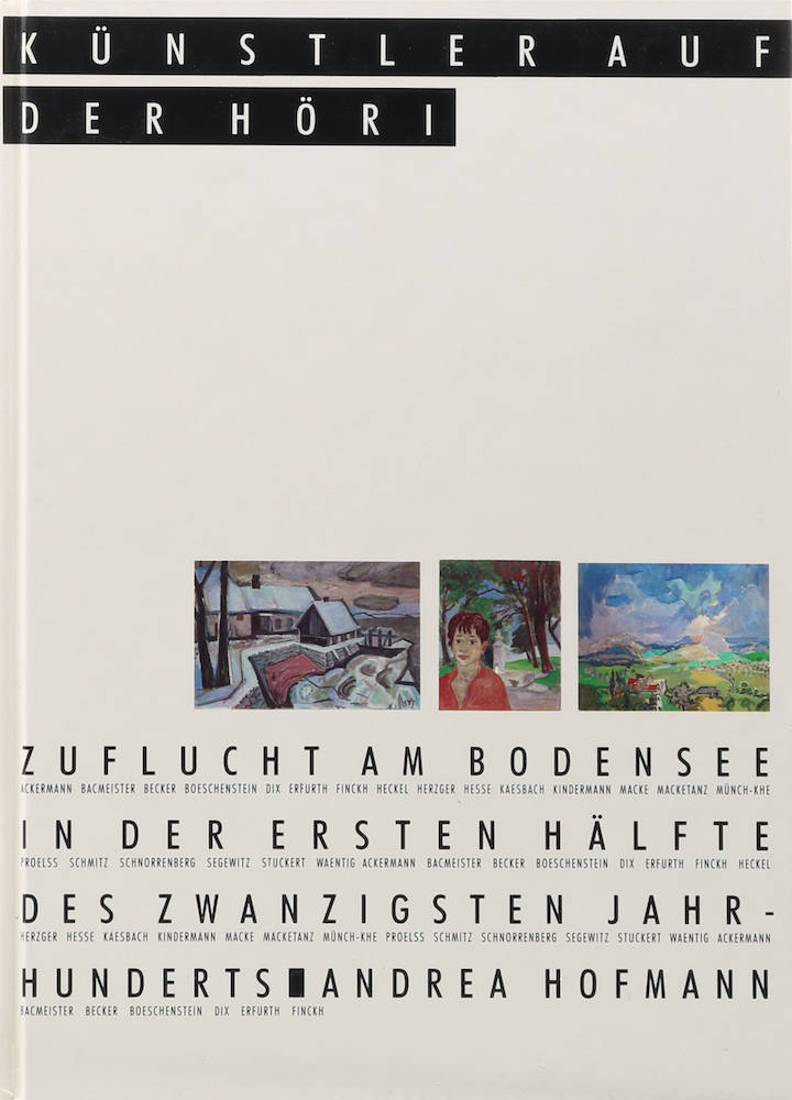 Künstler auf der Höri. Zuflucht am Bodensee in der ersten Hälfte des zwanzigsten Jahrhunderts. - Hofmann, Andrea.