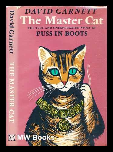 The master cat : the true and unexpurgated story of Puss in Boots - Garnett, David (1892-1981)