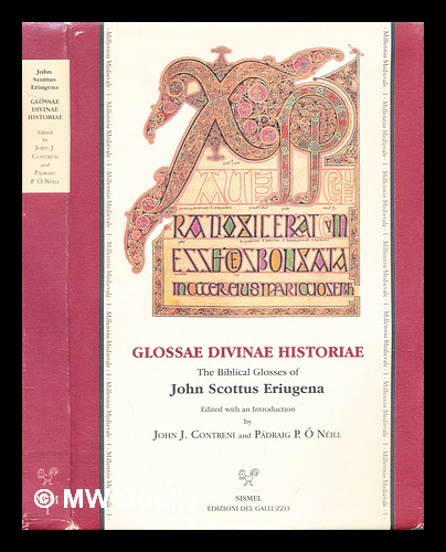 Glossae divinae historiae : the Biblical glosses of John Scottus Eriugena / edited with an introduction by John J. Contreni and Pádraig Ó Néill - Eriugena, John Scottus (ca. 810-877)