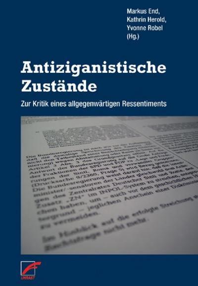 Antiziganistische Zustände : Zur Kritik eines allgegenwärtigen Ressentiments - Markus End