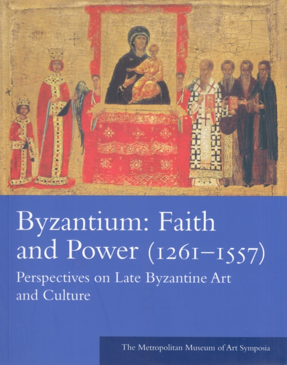 Byzantium: Faith and Power (1261-1557). Perspektives on Late Byzantine Art and Culture. - Brooks, Sarah T.