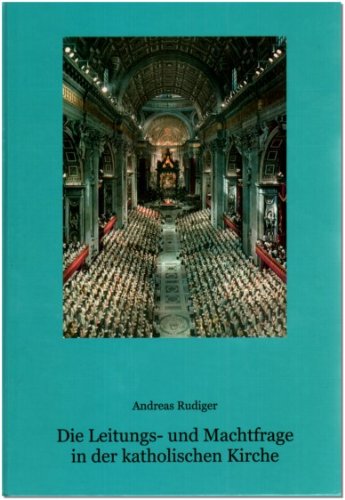 Die Leitungs- und Machtfrage in der katholischen Kirche. Dogmatische Erwägungen zur amtlichen Gemeindeleitung (munus regendi) und zur heiligen Vollmacht (sacra potestas) im Spiegel der Gewaltenkonzeption Klaus Mörsdorfs. - Rudiger, Andreas