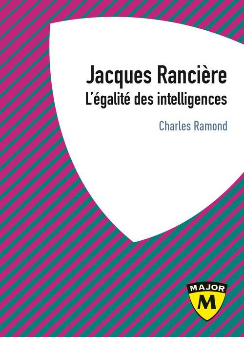 Jacques Rancière ; l'égalité des intelligences - Ramond, Charles