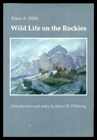 WILD LIFE ON THE ROCKIES - Mills, Enos A. (introduction by James H. Pickering)