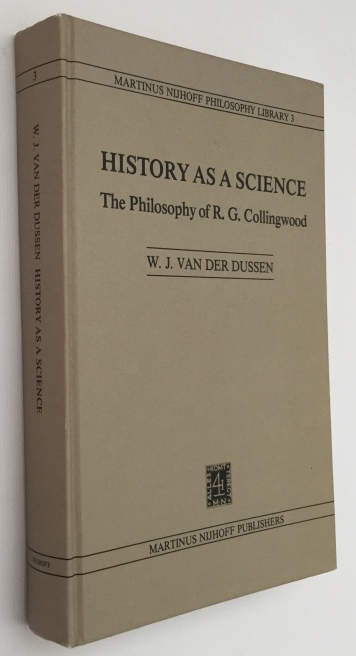 History as a science. Collingwood's philosophy of history. [Martinus Nijhoff Philosophy Library Volume 3] - Dussen, W.J. van der,