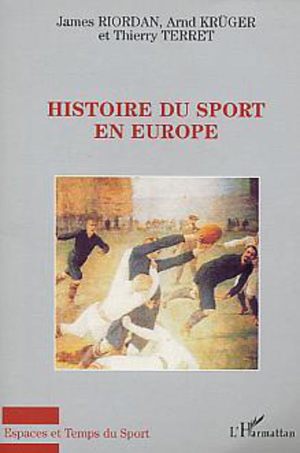 Histoire du sport en Europe - Terret, Thierry; Kruger, Arnd; Riordan, James