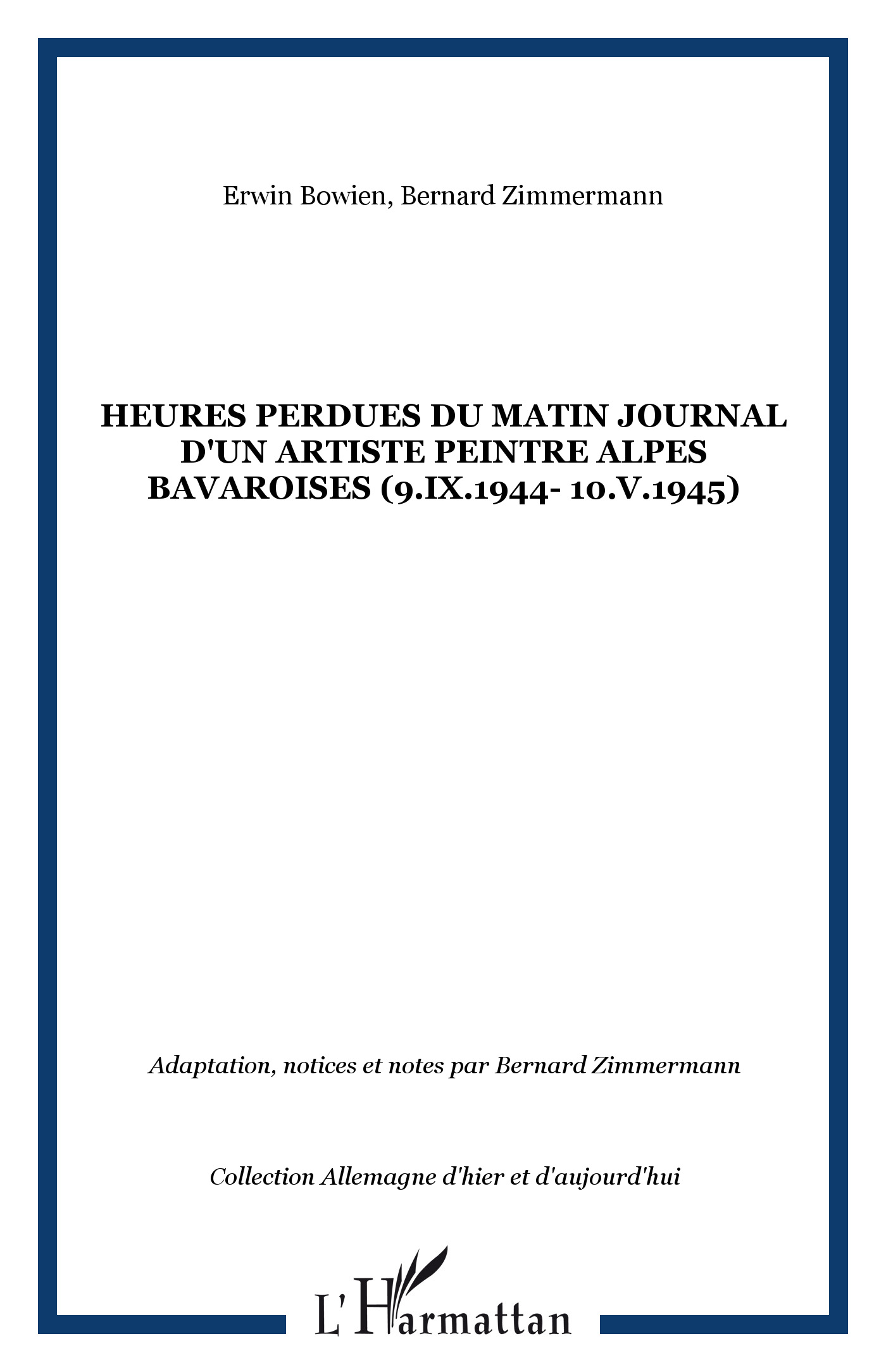 HEURES PERDUES DU MATIN JOURNAL D'UN ARTISTE PEINTRE ALPES BAVAROISES (9.IX.1944- 10.V.1945) - Bowien, Erwin