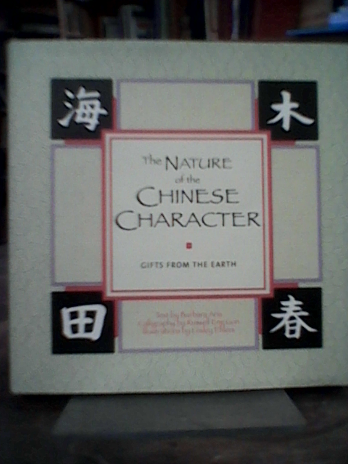 The Nature of the Chinese Character: Gifts from the Earth - Aria, Barbara