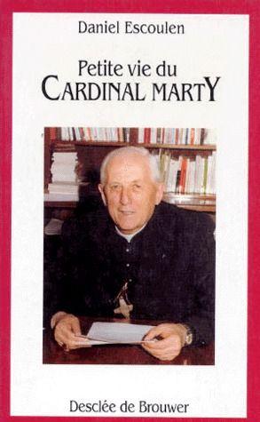 PETITE VIE DE - cardinal Marty - Escoulen, Daniel