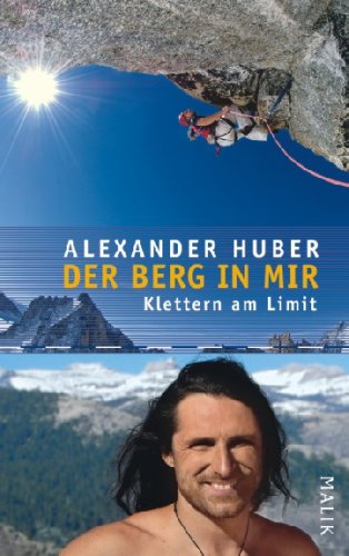 Der Berg in mir. Klettern am Limit. Mit Interviews von Karin Steinbach. - Huber, Alexander