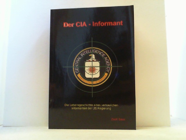 Der CIA-Informant. Die Lebensgeschichte eines vertraulichen Informanten der US Regierung.