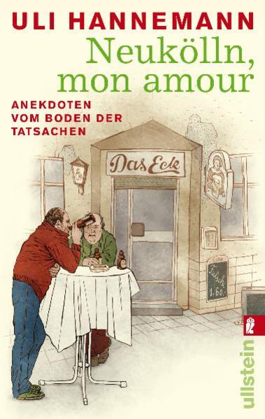 Neukölln, mon amour: Anekdoten vom Boden der Tatsachen - Hannemann, Uli