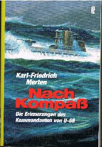 Nach Kompaß Die Erinnerungen des Kommandanten von U-68 - Karl Friedrich Merten