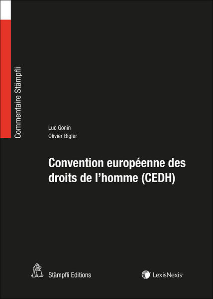 Convention européenne des droits de l'homme (CEDH): Commentaire des articles 1 à 18 CEDH (Commentaire Staempfli CS) - Gonin, Luc und Olivier Bigler