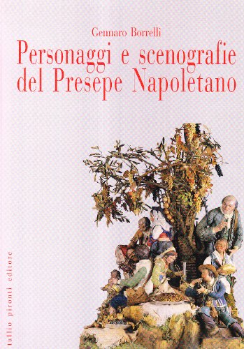Personaggi e scenografie del presepe napoletano. Ediz. illustrata - Borrelli, Gennaro