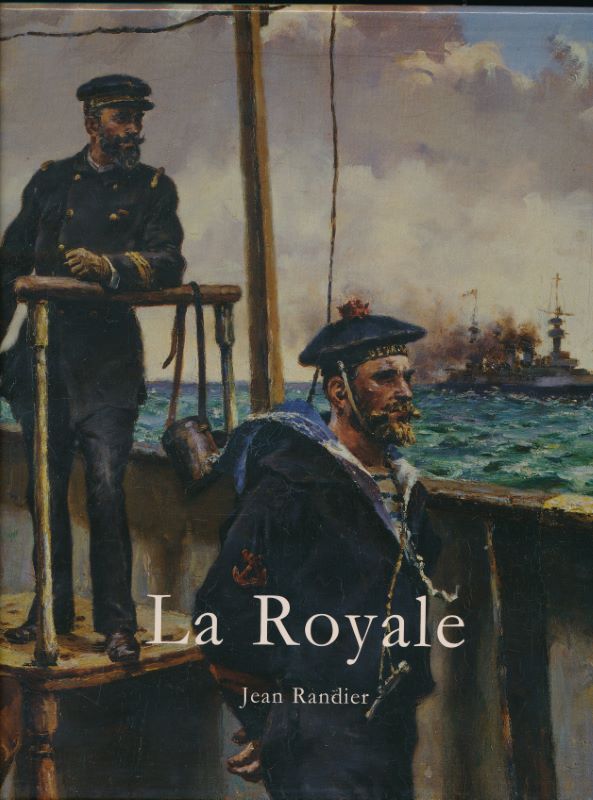 La Royale. L'histoire illustrée de la Marine nationale française des origines à nos jours - RANDIER Jean