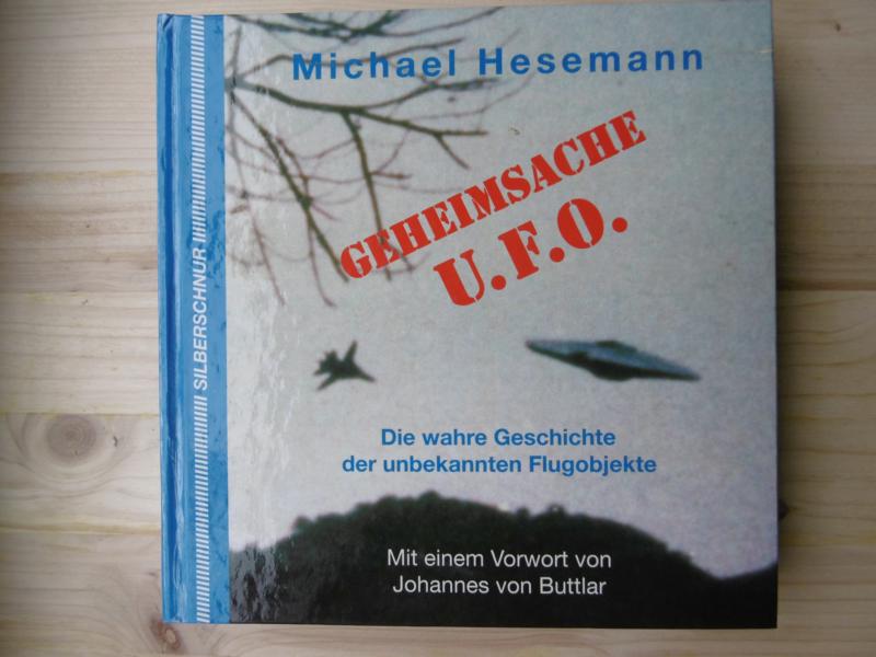 Geheimsache U.F.O. : Die wahre Geschichte der unbekannten Flugobjekte. Mit einem Vorwort von Johannes von Buttlar. - Hesemann, Michael
