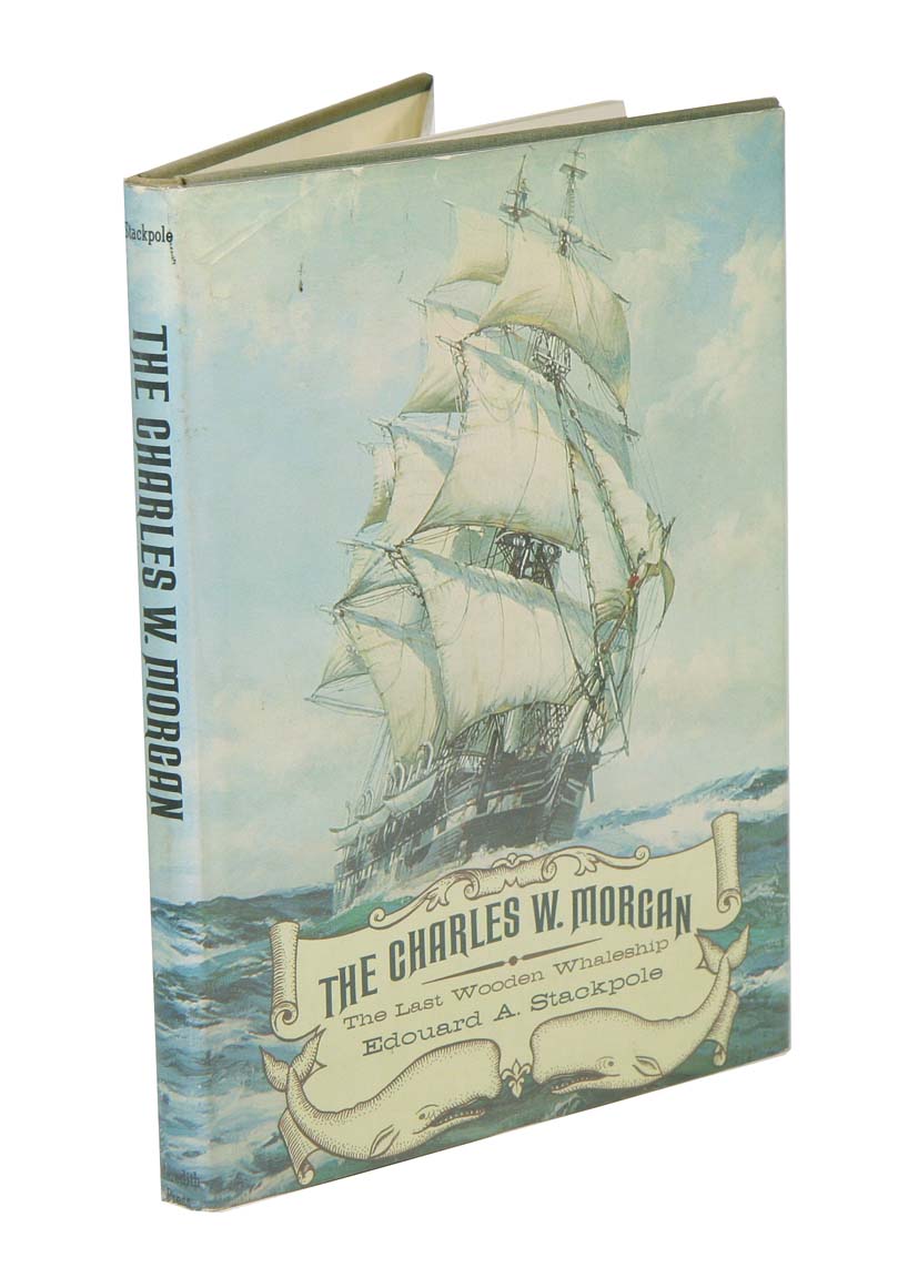The Charles W. Morgan: the last wooden whaleship. by Stackpole, Edouard ...