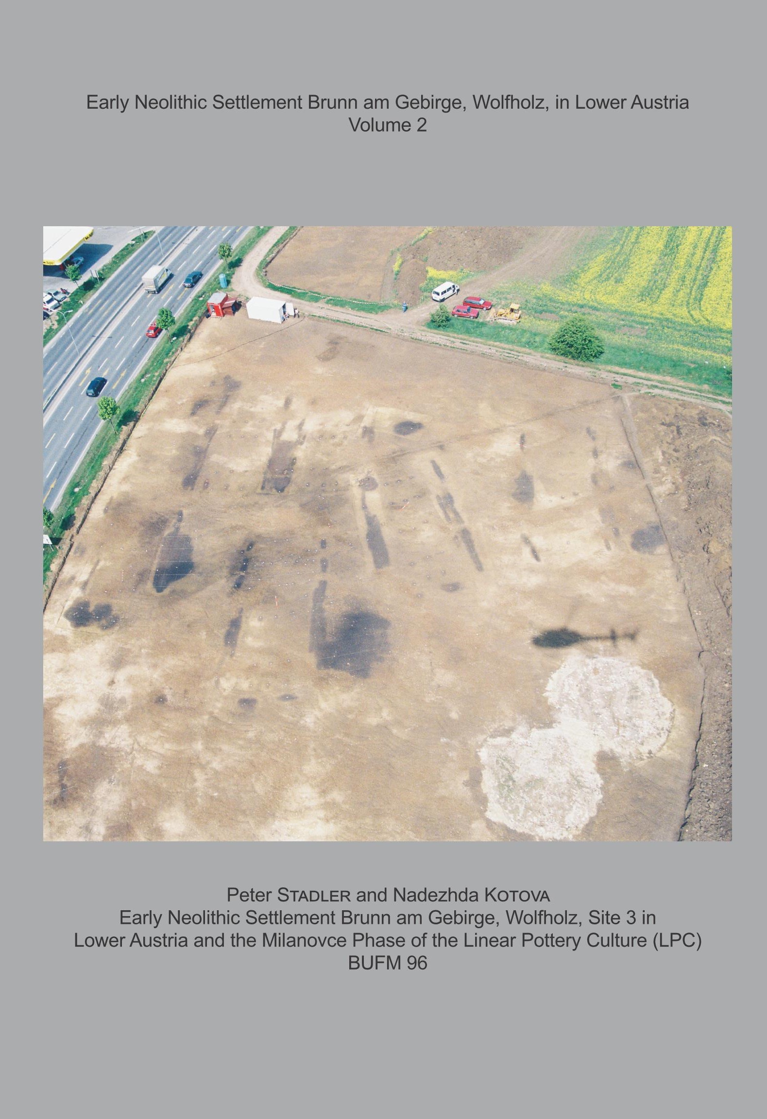 BUFM 96) Early Neolithic Settlement Brunn am Gebirge, Wolfholz, in Lower Austria Volume 2 - Peter Stadler & Nadezhda Kotova (Hrsg.)