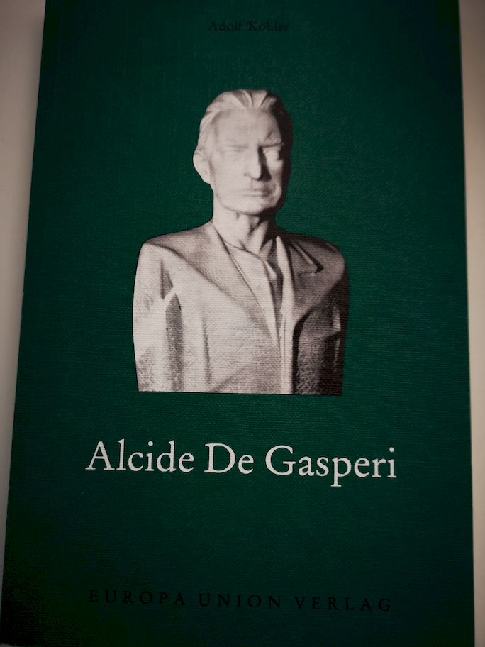 Alcide de Gasperi : 1881 - 1954 ; Christ, Staatsmann, Europäer. Vorw. von Emilio Colombo - Kohler, Adolf