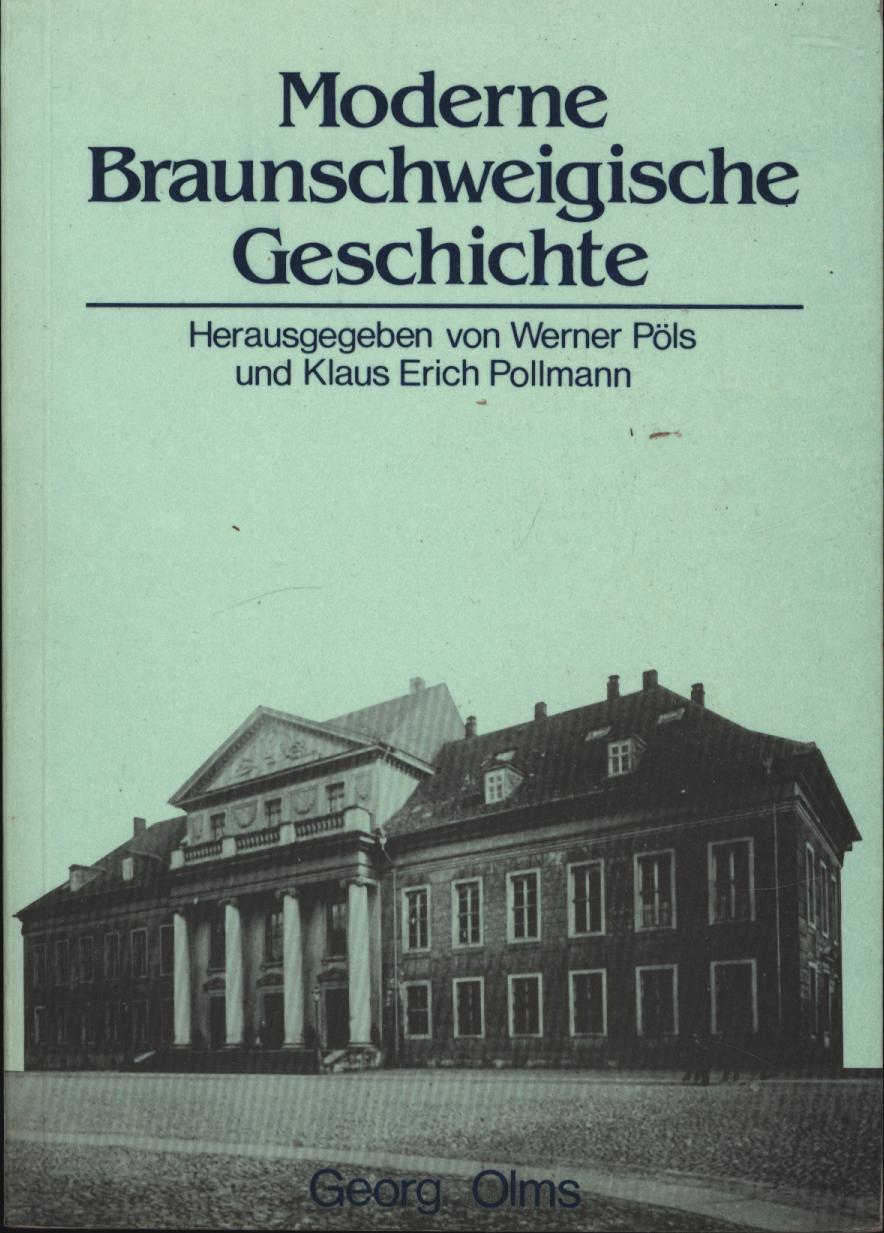 Moderne Braunschweigische Geschichte - Pöls, Werner; Pollmann, Klaus Erich [Hrsg.]