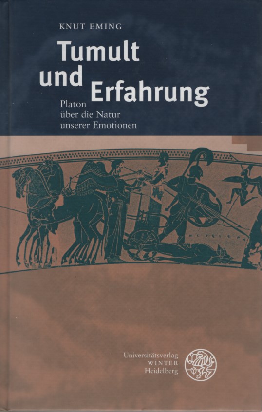 Tumult und Erfahrung. Platon über die Natur unserer Emotionen. - Eming, Knut