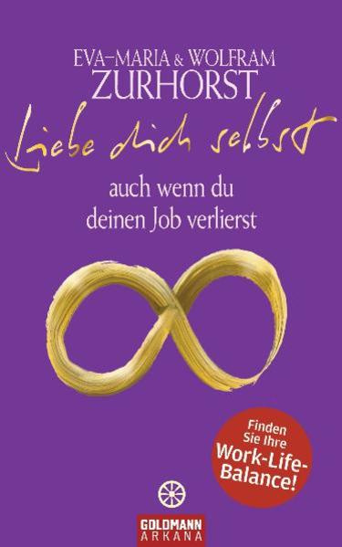 Liebe dich selbst auch wenn du deinen Job verlierst - Zurhorst, Eva-Maria und Wolfram Zurhorst