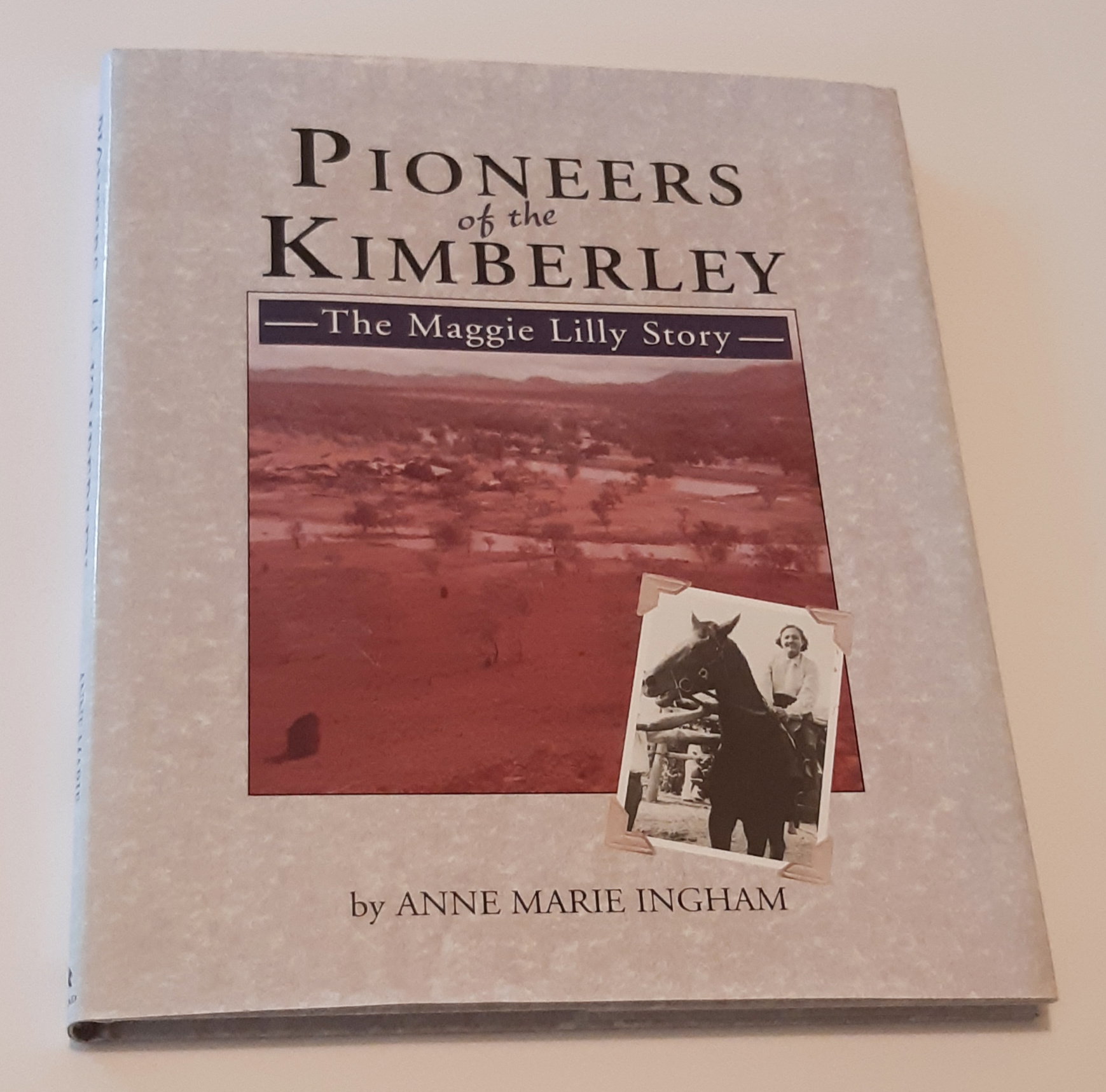 PIONEERS OF THE KIMBERLEY: The Maggie Lilly Story (Includes Erratum Slip) - Ingham, Anne Marie