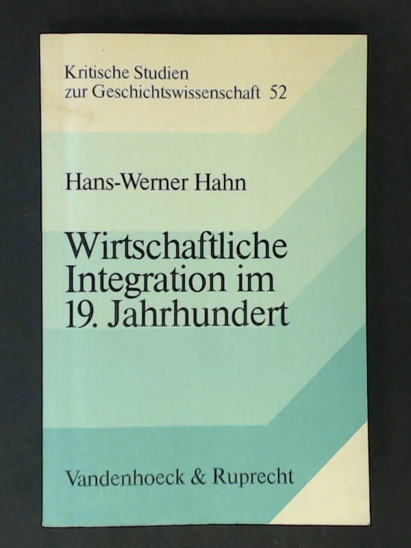 Wirtschaftliche Integration im 19. Jahrhundert : die hessischen Staaten und der Deutsche Zollverein. Band 52 aus der Reihe 