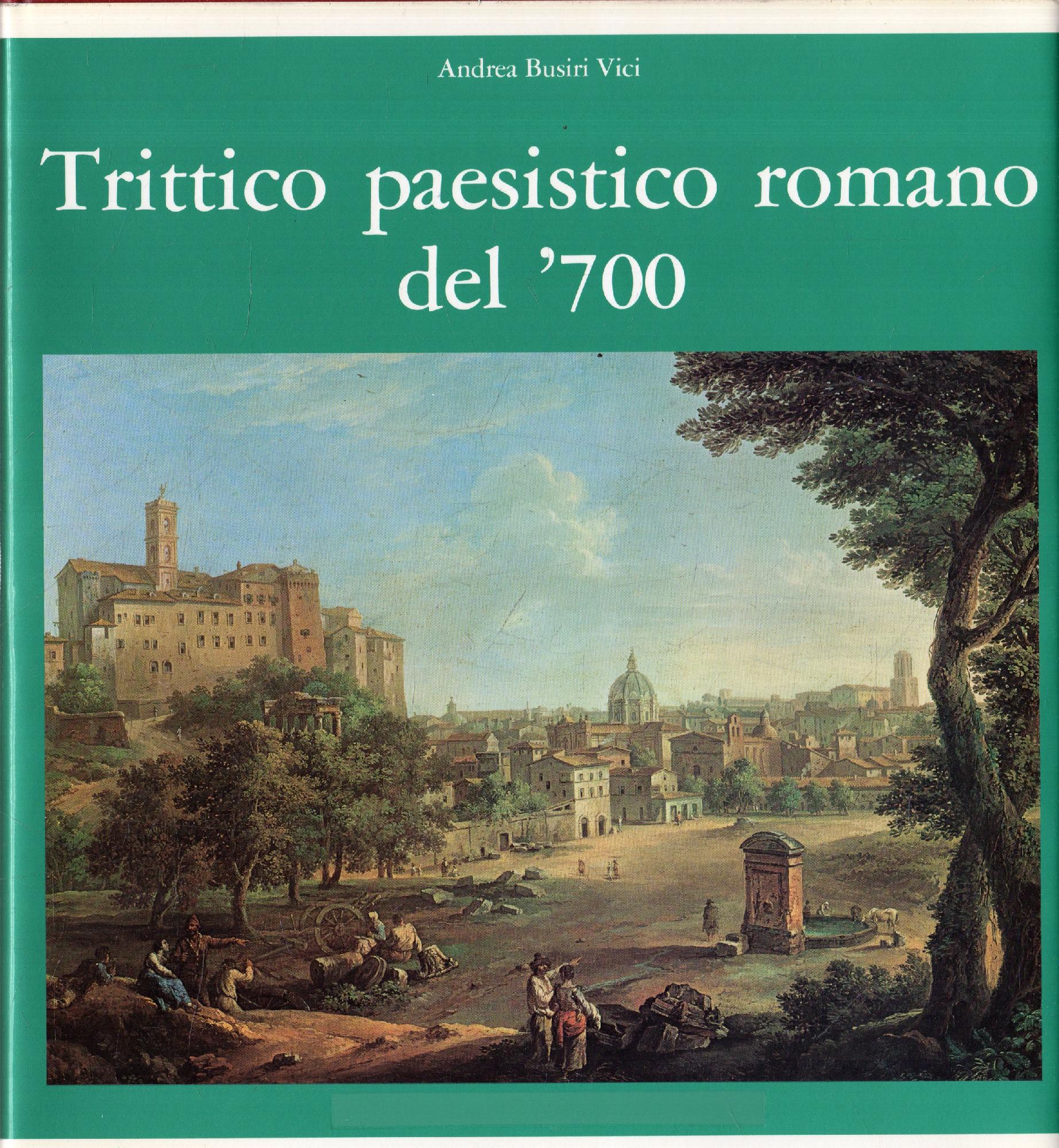 Trittico paesistico romano del '700. Paolo Anesi - Paolo Monaldi - Alessio De Marchis - Andrea Busiri Vici