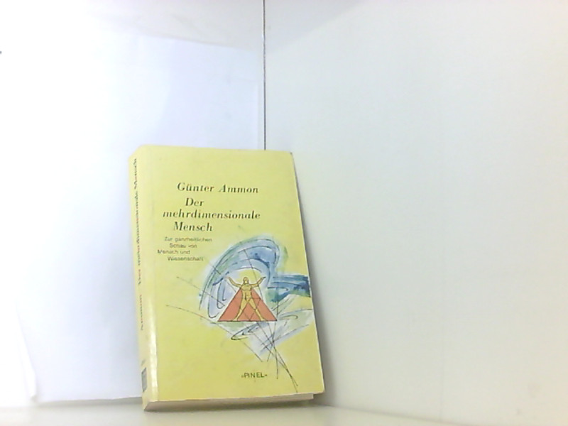 Der mehrdimensionale Mensch. Zur ganzheitlichen Schau von Mensch und Wissenschaft - Ammon, Günter