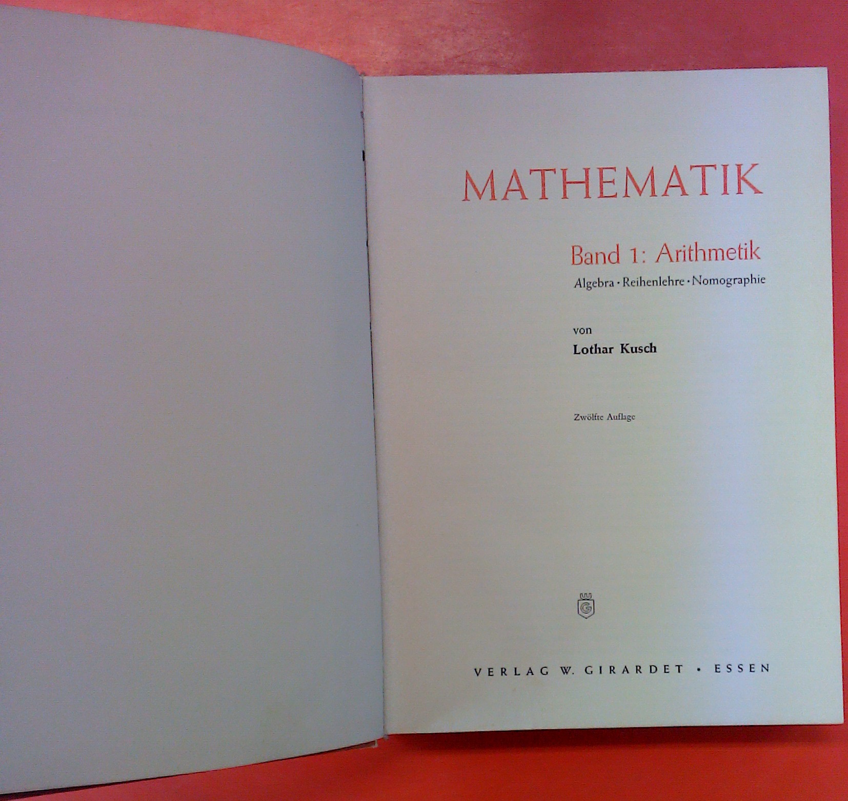 Mathematik Band 1: Arithmetik (Algebra/Reihenlehre/Nomographie). 12. Auflage. - Lothar Kusch