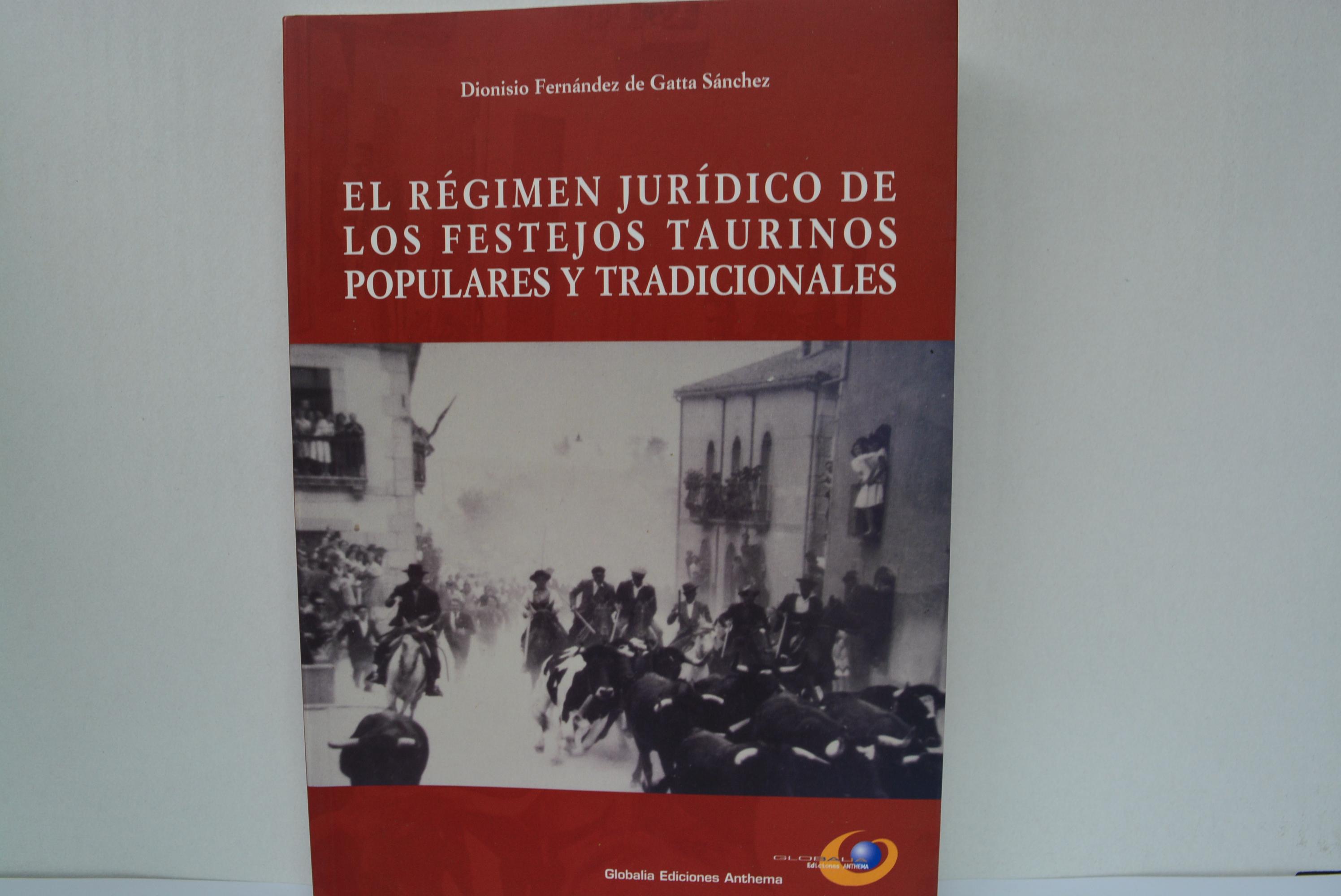 REGIMEN JURIDICO DE LOS FESTEJOS TAURINOS POPULARES Y TRADICIONALES, EL - FERNANDEZ DE GATTA SANCHEZ, DIONISIO