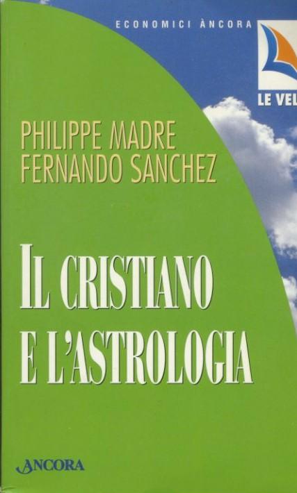 Il cristiano e l'astrologia - Madre, Philippe