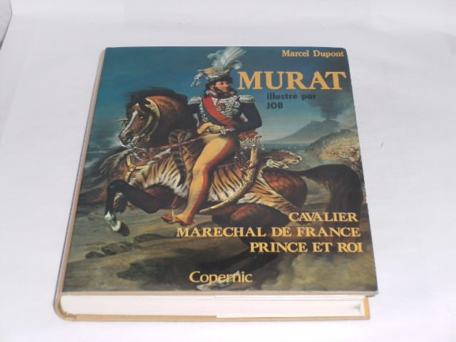 Murat:cavalier marechal de France, prince et roi. - Dupont, M.