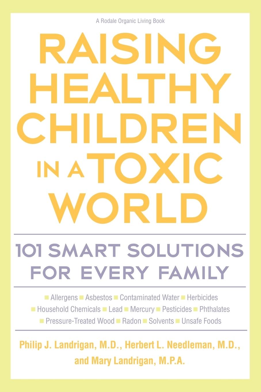 Raising Healthy Children in a Toxic World: 101 Smart Solutions for Every Family - Landrigan, Mary M.|Landrigan, Phillip J.|Needleman, Herbert L.